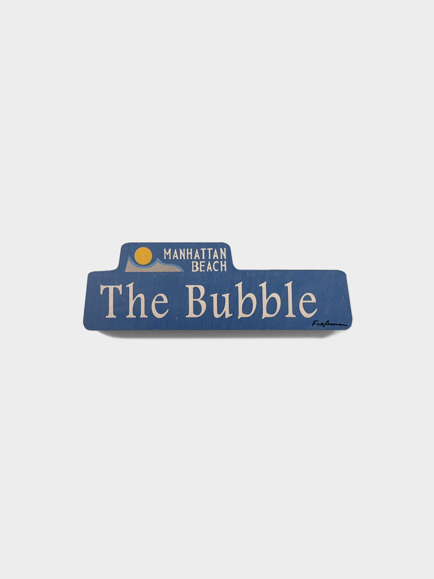 Manhattan Beach Bubble Street Sign - Signed By Ian Freshman