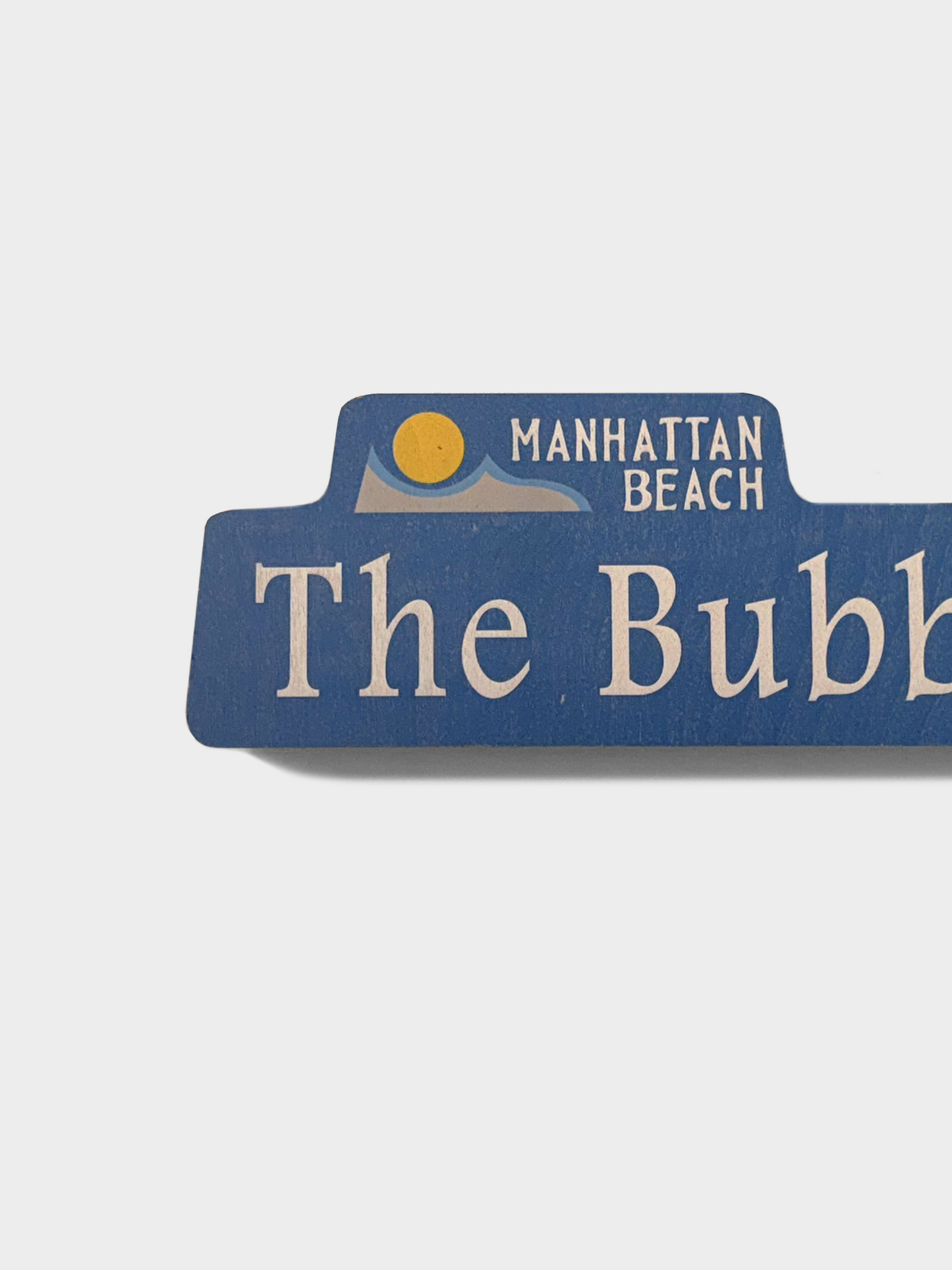 Manhattan Beach Bubble Street Sign - Signed By Ian Freshman